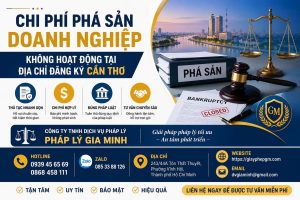 Chi Phí Phá Sản Doanh Nghiệp Không Hoạt Động Tại Địa Chỉ Đăng Ký Cần Thơ