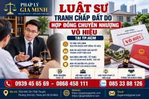 Luật sư tranh chấp đất do hợp đồng chuyển nhượng vô hiệu tại TPHCM